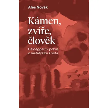 Populárně naučná literatura pro dospělé Kámen, zvíře, člověk - Heideggerův pokus o metafyziku života