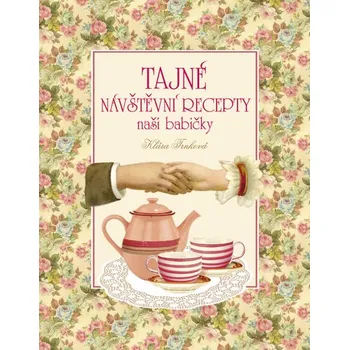 Populárně naučná literatura pro dospělé Tajné návštěvní recepty naší babičky