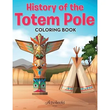 První čtění History of the Totem Pole Coloring Book - Activibooks