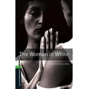 Anglický jazyk Oxford Bookworms Library 6 The Woman in White (New Edition)