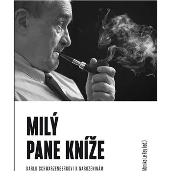 Literární biografie Milý pane kníže - Sborník Karlu Schwarzenbergovi k 75. narozeninám