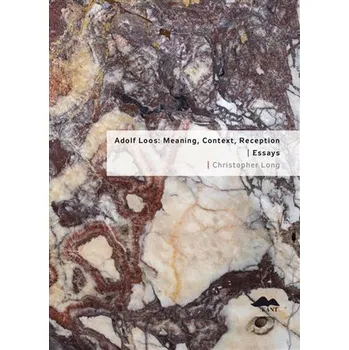 Adolf Loos: Meaning, Context, Reception / Essays