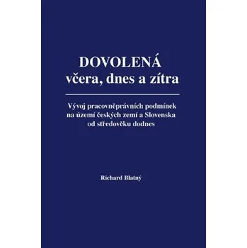 Dovolená včera, dnes a zítra - Vývoj pracovněprávních podmínek na území českých zemí a Slo