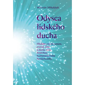 Odysea lidského ducha - Hledání smyslu umění, pravdy věku a ducha světa hranolem humanitně