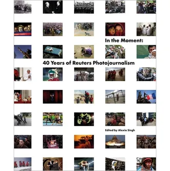 In the Moment: 40 Years of Reuters Photojournalism