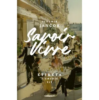 Savoir Vivre - Etiketa a umenie žiť - Ľubomír Jančok Marenčin PT