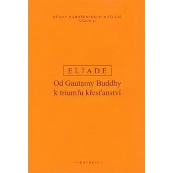 Populárně naučná literatura pro dospělé Dějiny náboženského myšlení II. - Od Gautamy Buddhy k triumfu křesťanství