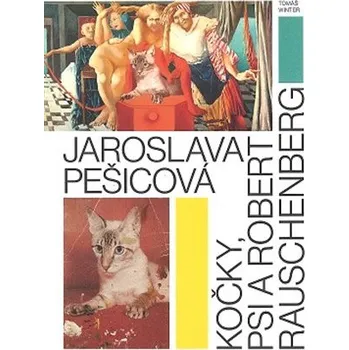 Umění Jaroslava Pešicová - Kočky, psi a Robert Rauschenberg