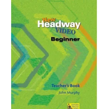 Anglický jazyk New Headway Video Beginner Teacher's Book