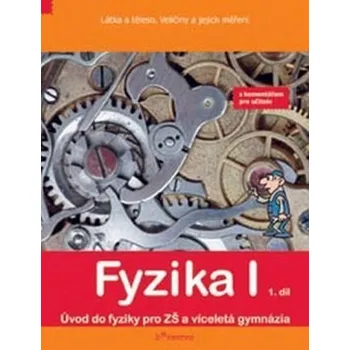 Fyzika I - 1.díl - s komentářem - Látka a těleso, veličiny a jejích měření