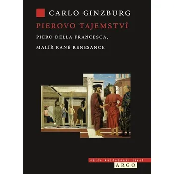 Populárně naučná literatura pro dospělé Pierovo tajemství. Piero della Francesca, malíř rané renesance
