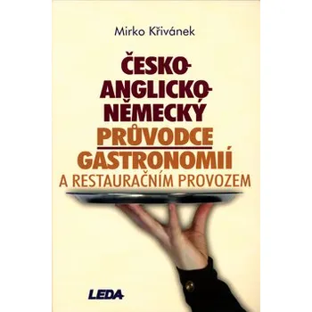 Slovník Česko-anglicko-německý průvodce gastronomií a restauračním provozem