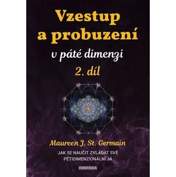 Vzestup a probuzení v páté dimenzi 2. díl - Jak se naučit zvládat své pětidimenzionální já