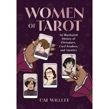 Women of Tarot: An Illustrated History of Divinators, Card Readers, and Mystics