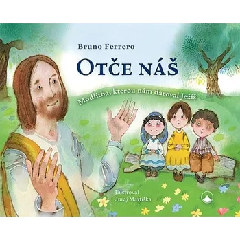 Otče náš - Modlitba, kterou nám daroval Ježíš