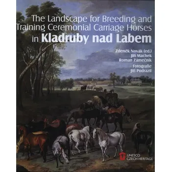 The Landscape for Raising and Training Ceremonial Carriage Horses in Kladruby nad Labem