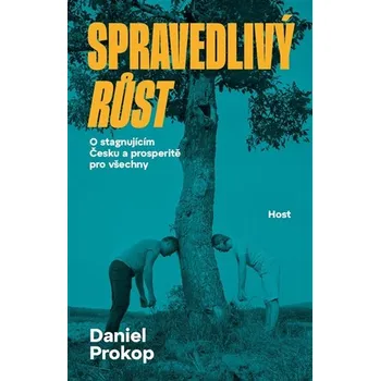Spravedlivý růst - O stagnujícím Česku a prosperitě pro všechny