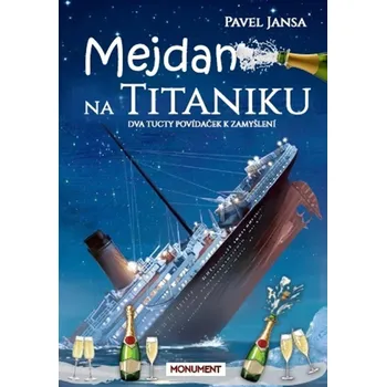 Mejdan na Titaniku - Dva tucty povídaček k zamyšlení