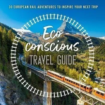 Cizí jazyk The Eco-Conscious Travel Guide : 30 European Rail Adventures to Inspire Your Next Trip