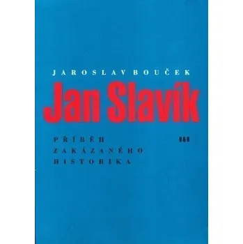 Literární biografie Jan Slavík - Příběh zakázaného historika