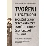 Tvořeni literaturou. Společné dějiny česky a německy psané literatury českých zemí (1760–1920)