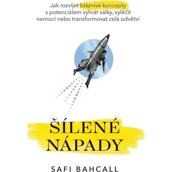 Šílené nápady - Jak rozvíjet bláznivé koncepty s potenciálem vyhrát války, vyléčit nemoci
