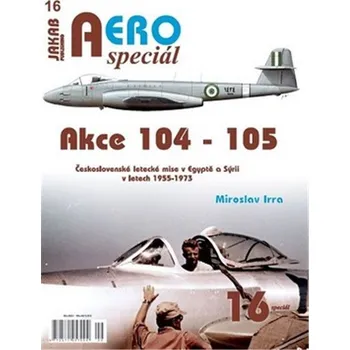 Kniha AEROspeciál 16 Akce 104-105 Československé letecké mise v Egyptě a Sýrii v letech 1955-197