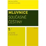 Mluvnice současné češtiny I - Jak se píše a jak se mluví