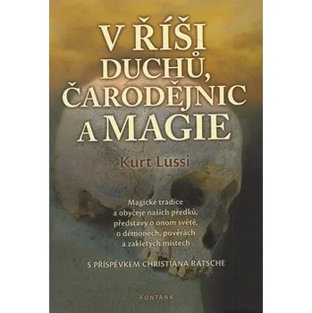 Populárně naučná literatura pro dospělé V říši duchů, čarodějnic a magie - Magické tradice a obyčeje našich předků, představy o on