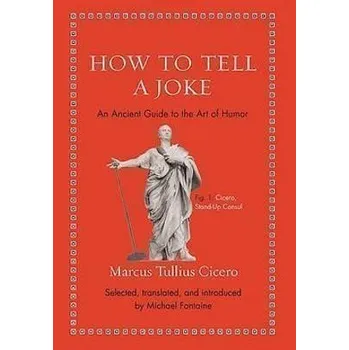 Umění How to Tell a Joke : An Ancient Guide to the Art of Humor