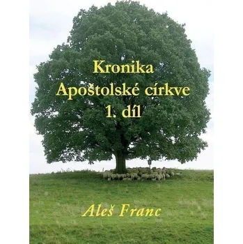 Kronika Apoštolské církve 1. díl