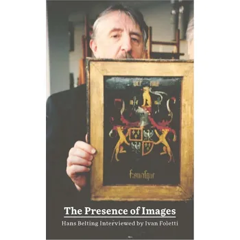Populárně naučná literatura pro dospělé The Presence of Images - Hans Belting Interviewed by Ivan Foletti