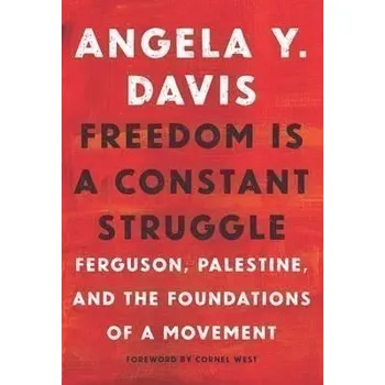 Freedom Is A Constant Struggle : Ferguson, Palestine, and the Foundations of a Movement