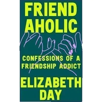 Umění Friendaholic: Confessions of a Friendship Addict