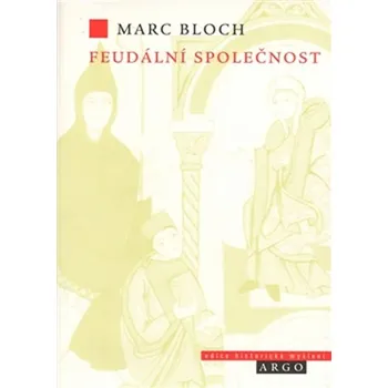 Populárně naučná literatura pro dospělé Feudální společnost - Marc Bloch (2010, pevná / vázaná)