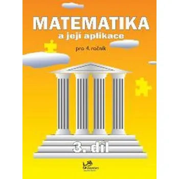 Matematika Matematika a její aplikace pro 4. ročník – 3. díl