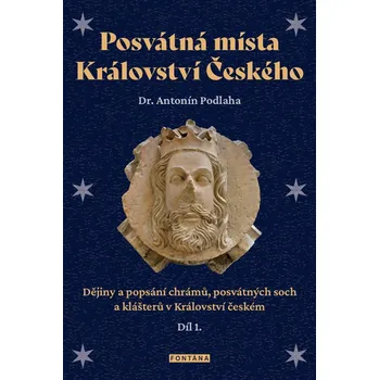Posvátná místa Království Českého - Dějiny a popsání chrámů, posvátných soch a klášterů v