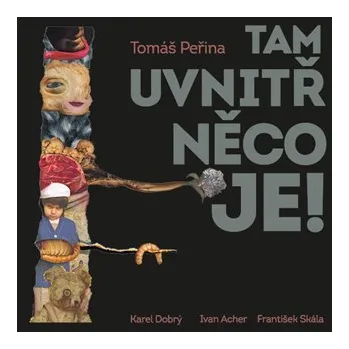 Tam uvnitř něco je!