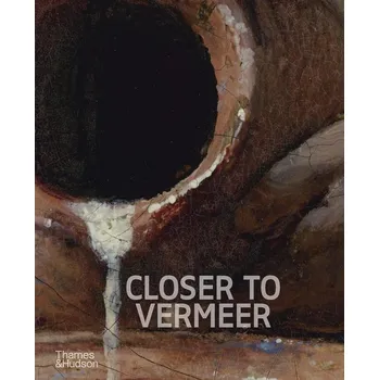 Closer to Vermeer: New Research on the Painter and His Art