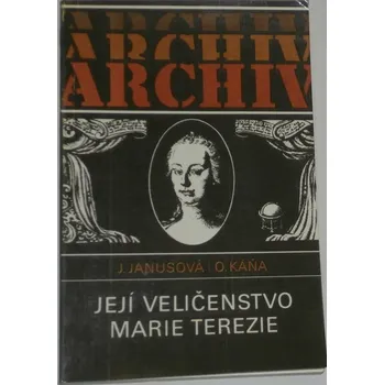 Literární biografie Janusová Jana, Káňa Otakar - Její veličenstvo Marie Terezie