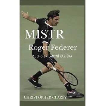 Literární biografie Mistr Roger Federer a jeho brilantní kariéra