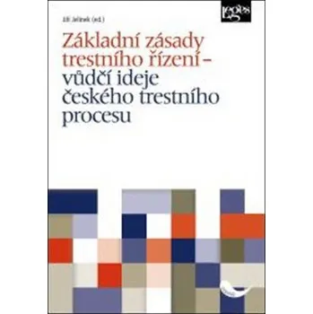 Slovník Základní zásady trestního řízení - Vůdčí ideje českého trestního procesu