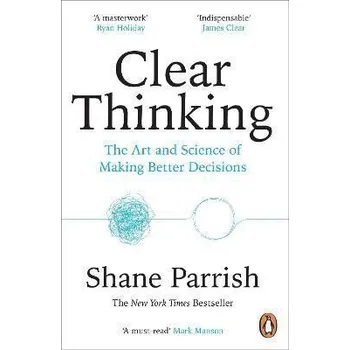 Kniha Clear Thinking: The Art and Science of Making Better Decisions