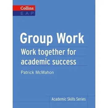 Cizí jazyk Group Work: Work Together for Academic Success (Collins English for Academic Purposes)