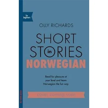 Short Stories in Norwegian for Beginners : Read for pleasure at your level, expand your vo