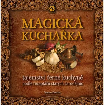 Magická kuchařka - Tajemství černé kuchyně podle receptářů starých čarodějnic