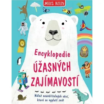 Encyklopedie úžasných zajímavostí - Nálož neuvěřitelných věcí, které se vyplatí znát