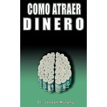 Como Atraer Dinero Por Dr.Joseph Murphy Autor de El Poder de La Mente Subconsciente - Joseph Murphy
