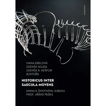 Populárně naučná literatura pro dospělé Historicus inter saecula movens - Kniha k životnímu jubileu prof. Jiřího Peška