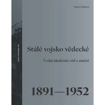 Kniha Stálé vojsko vědecké - Česká akademie věd a umění 1891–1952